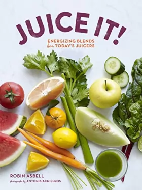 Couverture du produit · Juice It!: Energizing Blends for Today's Juicers