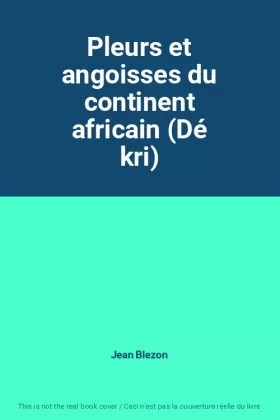 Couverture du produit · Pleurs et angoisses du continent africain (Dé kri)