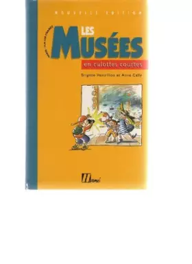 Couverture du produit · Les Musées en culottes courtes. Le guide des parents qui veulent emmener leurs enfants dans les musées