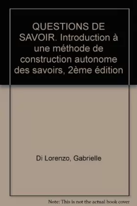 Couverture du produit · QUESTIONS DE SAVOIR. Introduction à une méthode de construction autonome des savoirs, 2ème édition