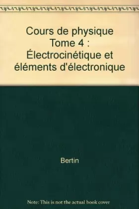 Couverture du produit · Cours de physique Tome 4 : Électrocinétique et éléments d'électronique