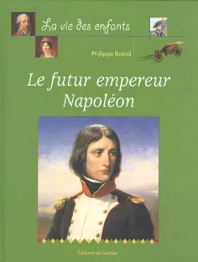 Couverture du produit · Le Futur Empereur Napoléon