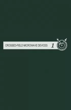 Couverture du produit · Crossed-field Microwave Device, Volume 1: Principal Elements of Crossed-Field Devices
