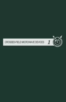 Couverture du produit · Crossed-field Microwave Device, Volume 1: Principal Elements of Crossed-Field Devices