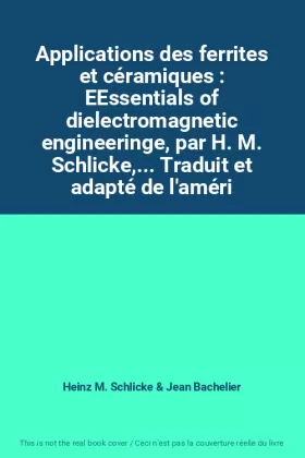 Couverture du produit · Applications des ferrites et céramiques : EEssentials of dielectromagnetic engineeringe, par H. M. Schlicke,... Traduit et adap