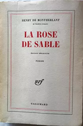 Couverture du produit · La Rose de sable. édition définitive [auteur : MONTHERLANT Henry de] [éditeur : NRF Gallimard] [année : 1968]