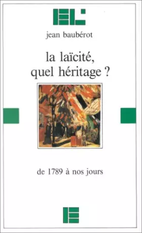 Couverture du produit · LA LAICITE, QUEL HERITAGE ? De 1789 à nos jours