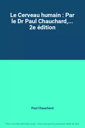 Couverture du produit · Le Cerveau humain : Par le Dr Paul Chauchard,... 2e édition