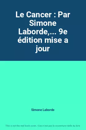 Couverture du produit · Le Cancer : Par Simone Laborde,... 9e édition mise a jour
