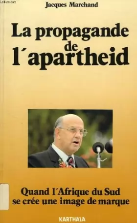 Couverture du produit · La propagande de l'apartheid. Quand l'Afrique du Sud se crée une image de marque