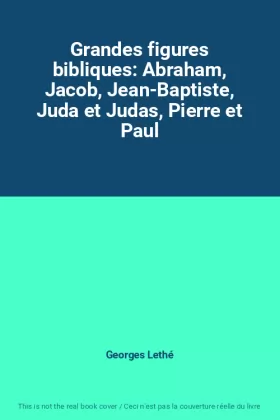 Couverture du produit · Grandes figures bibliques: Abraham, Jacob, Jean-Baptiste, Juda et Judas, Pierre et Paul