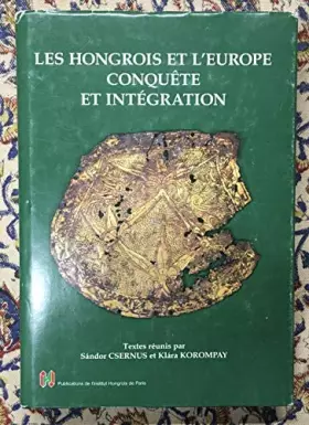 Couverture du produit · Les Hongrois et l'Europe : Conquête et intégration