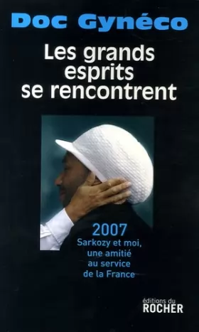 Couverture du produit · Les grands esprits se rencontrent : 2007-Sarkozy et moi, une amitié au service de la France (1CD audio)