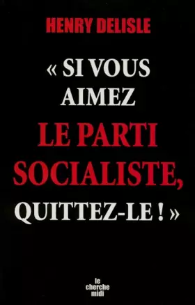 Couverture du produit · Si vous aimez le parti socialiste, alors quittez-le !