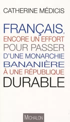Couverture du produit · Français, encore un effort, pour passer d'une monarchie bananière à une république durable
