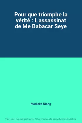 Couverture du produit · Pour que triomphe la vérité : L'assassinat de Me Babacar Seye
