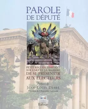 Couverture du produit · Parole de député : Petit recueil édifiant sur l'art et la manière de se présenter aux électeurs