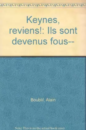 Couverture du produit · Keynes, reviens ! : Ils sont devenus fous