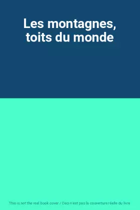Couverture du produit · Les montagnes, toits du monde