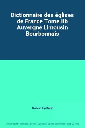 Couverture du produit · Dictionnaire des églises de France Tome IIb Auvergne Limousin Bourbonnais