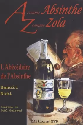 Couverture du produit · A comme Absinthe Z comme Zola - L'Abécédaire de l'absinthe