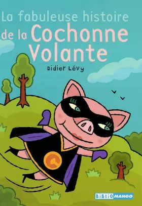 Couverture du produit · La fabuleuse histoire de la cochonne volante