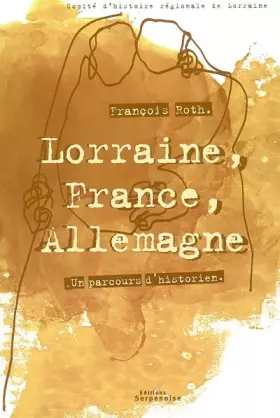 Couverture du produit · Lorraine, France, Allemagne. Un parcours d'historien