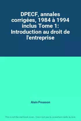 Couverture du produit · DPECF, annales corrigées, 1984 à 1994 inclus Tome 1: Introduction au droit de l'entreprise