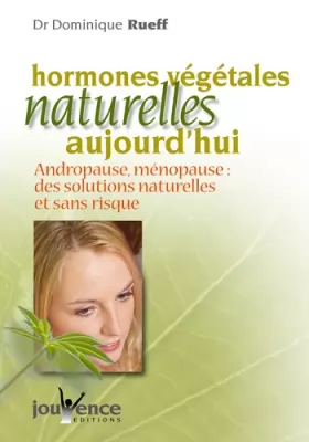 Couverture du produit · Les hormones végétales naturelles aujourd'hui : Andropause, ménopause : Des solutions naturelles et sans risque