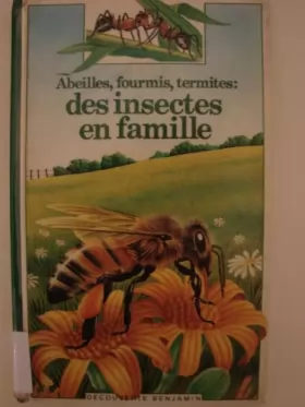 Couverture du produit · Abeilles, fourmis, termites : des insectes en famille