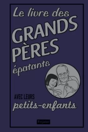 Couverture du produit · Le livre des grands-pères épatants : Avec leurs petits-enfants