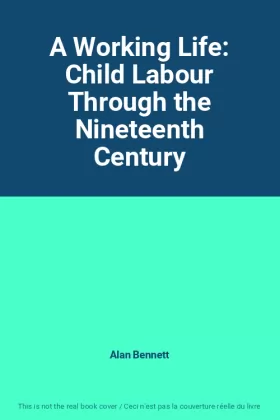 Couverture du produit · A Working Life: Child Labour Through the Nineteenth Century