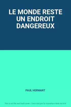 Couverture du produit · LE MONDE RESTE UN ENDROIT DANGEREUX