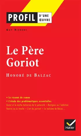 Couverture du produit · Profil d'une oeuvre : Le père Goriot, Balzac : analyse critique
