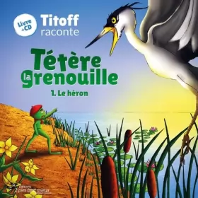 Couverture du produit · TETERE LA GRENOUILLE 1. LE HERON (Livre+CD)