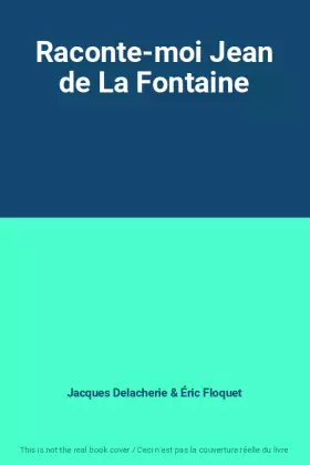 Raconte-moi Jean de La Fontaine - Jacques Delacherie et Éric Floquet