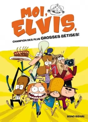 Couverture du produit · Moi, Elvis - tome 1 - Moi, Elvis, champion des plus grosses bêtises