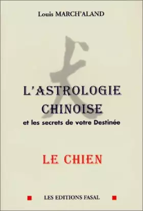 Couverture du produit · L'Astrologie chinoise et les secrets de votre destinée, Le chien
