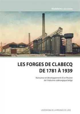 Couverture du produit · Les forges de clabecq de 1781 a 1939
