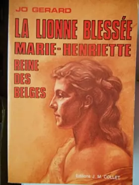 Couverture du produit · La lionne blessée, Marie-Henriette reine des Belges.