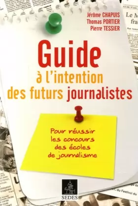 Couverture du produit · Guide à l'intention des futurs journalistes : Pour réussir les concours des écoles de journalisme