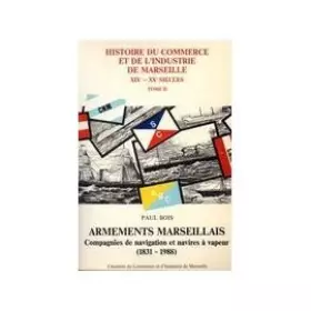 Couverture du produit · Armements marseillais. Compagnies de navigation et navires à vapeur, 1831 - 1988