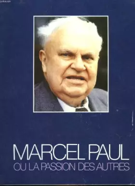 Couverture du produit · MARCEL PAUL OU LA PASSION DES AUTRES