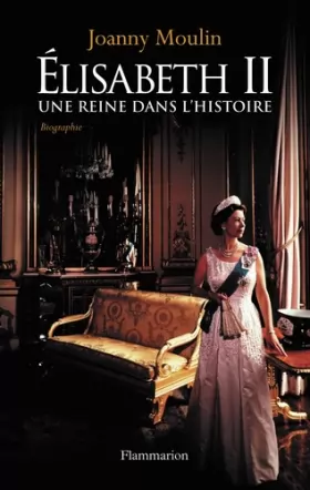 Couverture du produit · Elisabeth II : Une reine dans l'histoire