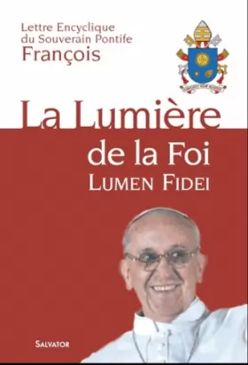 Couverture du produit · La Lumière de la Foi : Lumen Fidei - Lettre Encyclique du souverain Pontife François
