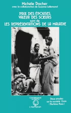 Couverture du produit · Prix des épouses, valeur des soeurs  suivi de Les représentations de la maladie: Deux études sur la société Goin, Burkina Faso