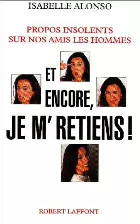 Couverture du produit · Et encore, je m'retiens ! : Propos insolents sur nos amis les hommes