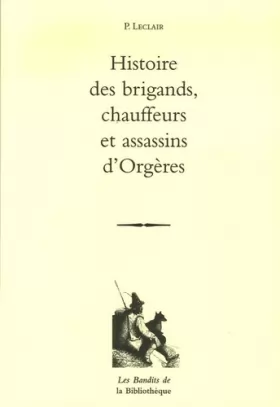 Couverture du produit · Histoire des brigands, chauffeurs et assassins d'Orgères