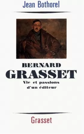 Couverture du produit · Bernard Grasset : Vie et passions d'un éditeur