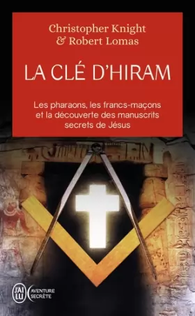 Couverture du produit · La clé d'Hiram : Les pharaons , les francs-maçons et la découverte des manuscrits secrets de Jésus
